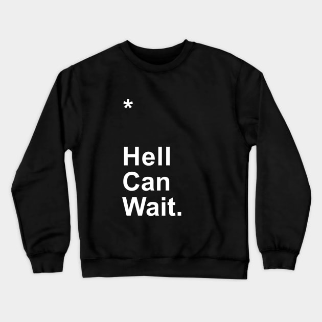 Hell Can Wait Crewneck Sweatshirt by Little_Bones